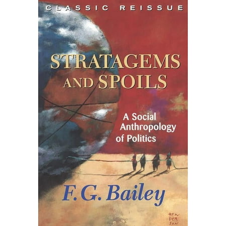 Stratagems And Spoils: A Social Anthropology Of Politics, (Paperback)