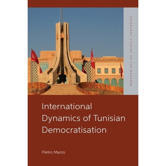 Edinburgh Studies on the Maghreb International Dynamics of Tunisian Democratisation, (Hardcover)