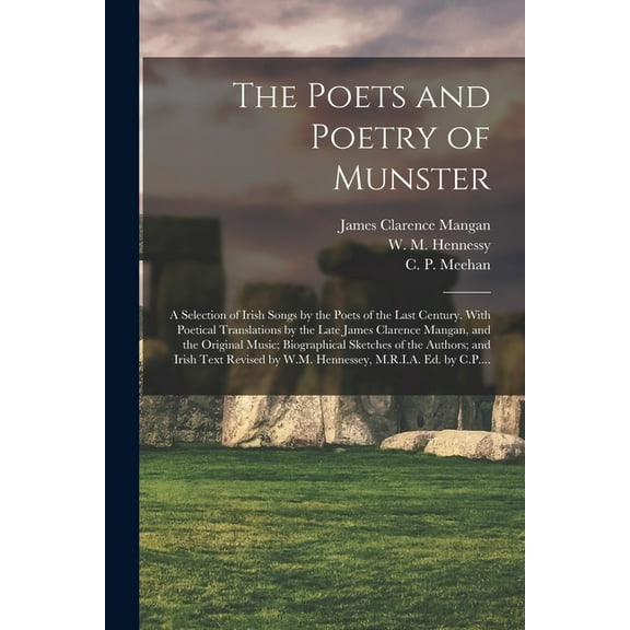The Poets and Poetry of Munster : a Selection of Irish Songs by the Poets of the Last Century. With Poetical Translations by the Late James Clarence Mangan, and the Original Music; Biographical Sketches of the Authors; and Irish Text Revised by W.M.... (Paperback)