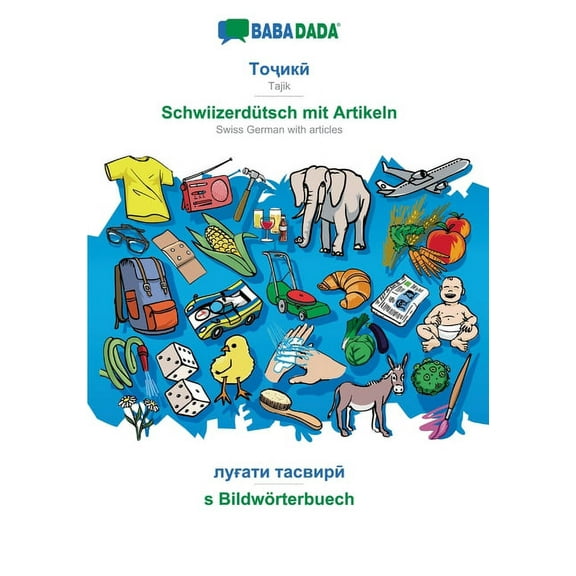 BABADADA, Tajik (in cyrillic script) - Schwiizerdütsch mit Artikeln, visual dictionary (in cyrillic script) - s Bildwörterbuech : Tajik (in cyrillic script) - Swiss German with articles, visual dictionary (Paperback)