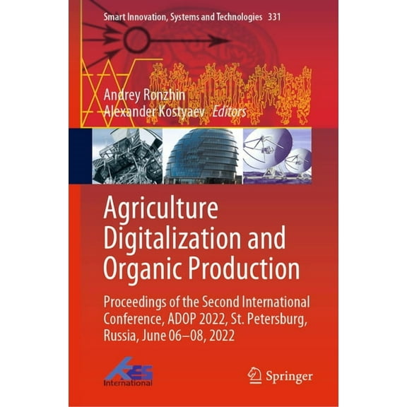 Smart Innovation, Systems and Technologi Agriculture Digitalization and Organic Production: Proceedings of the Second International Conference, Adop 2022, St. Pe, Book 331, (Hardcover)