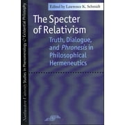 The Specter of Relativism: Truth, Dialogue, and Phronesis in Philosophical Hermeneutics [Paperback - Used]
