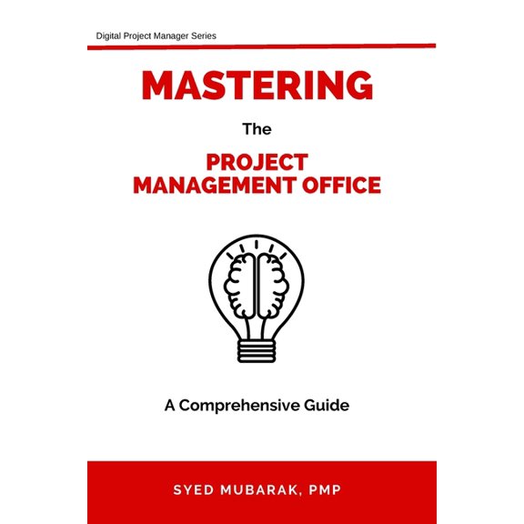 Digital Project Manager Mastering Project Management Office - A comprehensive guide on How to Prepare, Setup and Run a PMO, Book 1, (Paperback)
