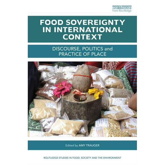 Routledge Studies in Food, Society and t Food Sovereignty in International Context: Discourse, politics and practice of place, (Hardcover)