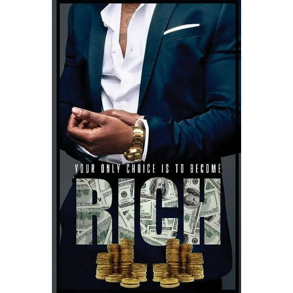 Your Only Choice Is To Become Rich (Paperback)