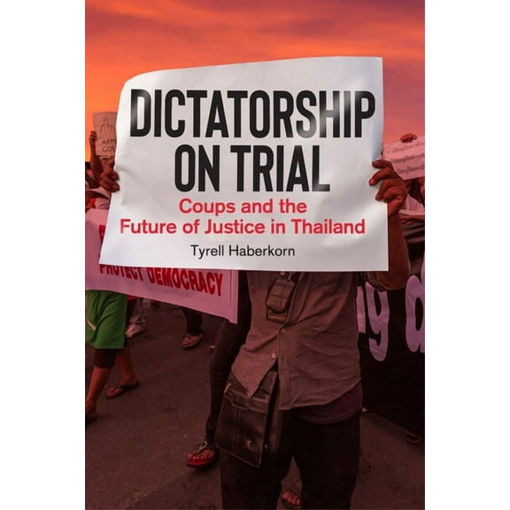 Dictatorship on Trial: Coups and the Future of Justice in Thailand, (Hardcover)
