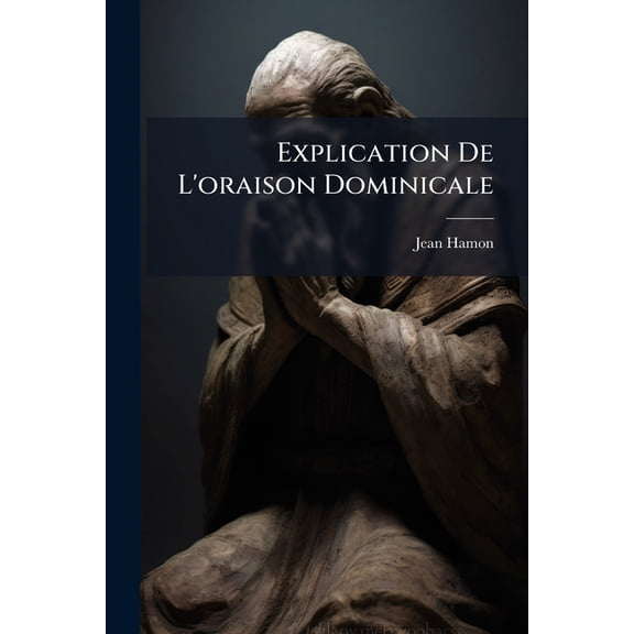 Explication De L'oraison Dominicale (Paperback)
