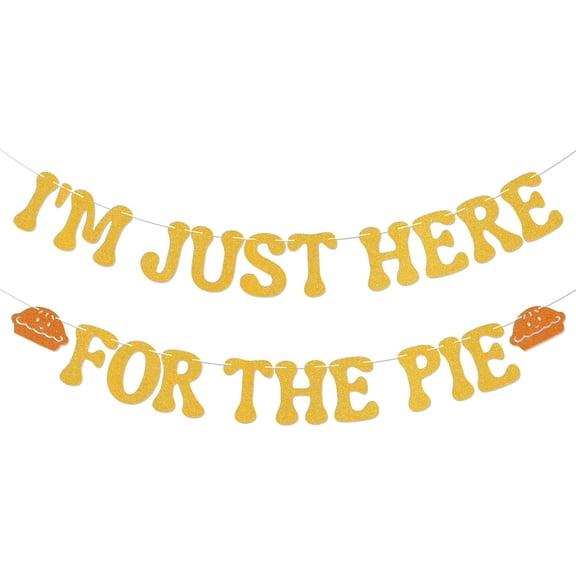 I'm Just Here for the Pie Banner - Pie Theme Birthday Bridal Shower Bach Party Decor, Thanksgiving Fall Autumn Pumpkin Pie Party Decorations Gold Glitter