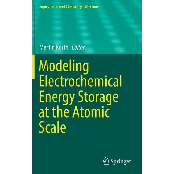 Topics in Current Chemistry Collections Modeling Electrochemical Energy Storage at the Atomic Scale, (Hardcover)
