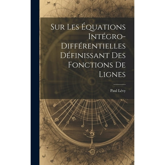 Sur Les Équations Intégro-Différentielles Définissant des Fonctions de Lignes (Hardcover)