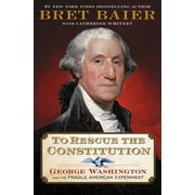 To Rescue the Constitution: George Washington and the Fragile American Experiment (Hardcover)