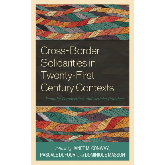 Cross-Border Solidarities in Twenty-First Century Contexts: Feminist Perspectives and Activist Practices, (Paperback)