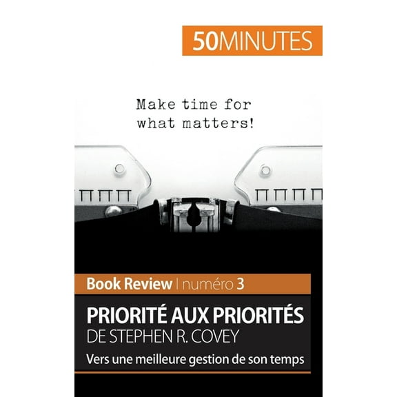 Priorité aux priorités de Stephen R. Covey (Book review): Vers une meilleure gestion de son temps, (Paperback)