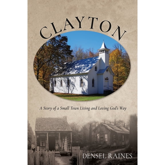 Love Clayton: A Story of a Small Town Living and Loving God's Way, Book 1, (Paperback)