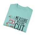 thumbnail image 3 of Novelty Measure Measure Cut Tailoress Tailoring Enthusiast Hilarious Clothier Dressmaker Needleworker Lover Unisex Garment-Dyed T-shirt, 3 of 4