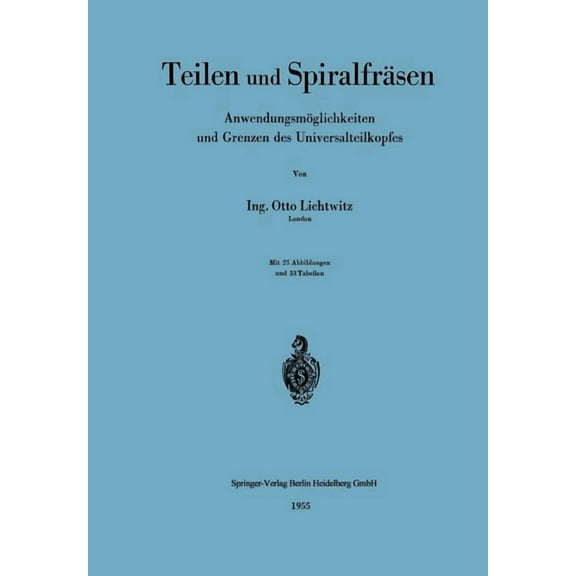 Teilen Und Spiralfräsen: Anwendungsmöglichkeiten Und Grenzen Des Universalteilkopfes, (Paperback)