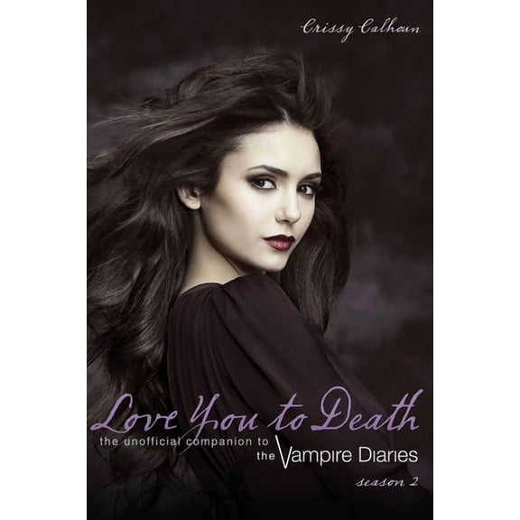 Vampire Diaries Companion Love You to Death -- Season 2: The Unofficial Companion to the Vampire Diaries, Book 2, (Paperback)