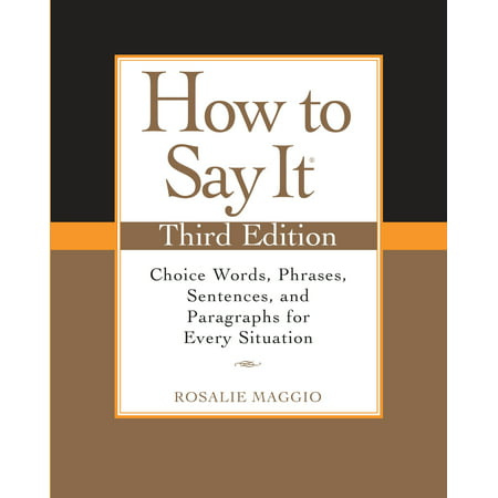 How to Say It, Third Edition : Choice Words, Phrases, Sentences, and Paragraphs for Every