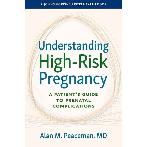 Johns Hopkins Press Health Books (Paperb Understanding High-Risk Pregnancy: A Patient's Guide to Prenatal Complications, (Paperback)