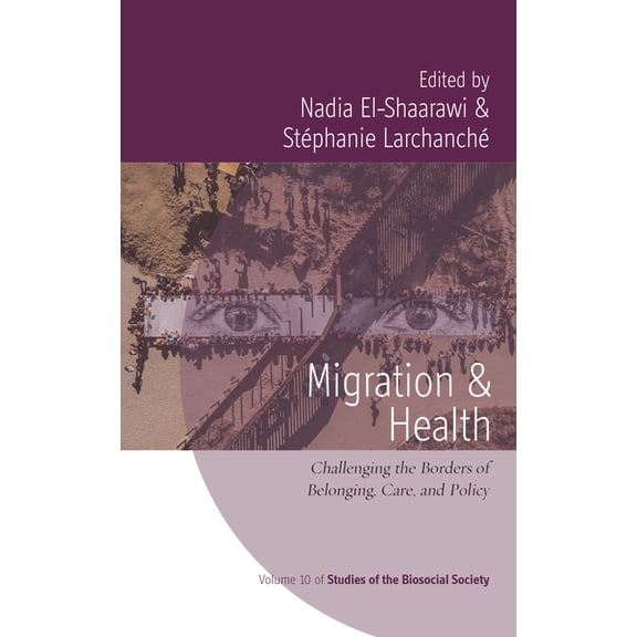 Rethinking Biosocial Anthropology Migration and Health: Challenging the Borders of Belonging, Care, and Policy, Book 10, (Hardcover)
