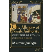 The Allegory of Female Authority: Christine de Pizan's CitÃ© Des Dames, (Paperback)