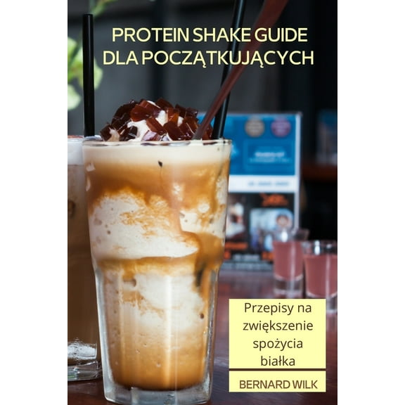 Protein Shake Guide Dla PoczĄtkujĄcych, (Paperback)