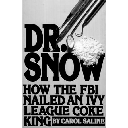 Dr. Snow: How the FBI Nailed an Ivy League Coke King -