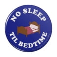 thumbnail image 1 of No Sleep Til Bedtime Funny Humor Pinback Button Pin, 1 of 5