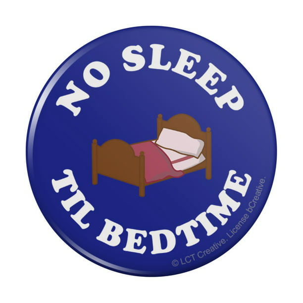 Graphics and More - No Sleep Til Bedtime Funny Humor Pinback Button Pin ...