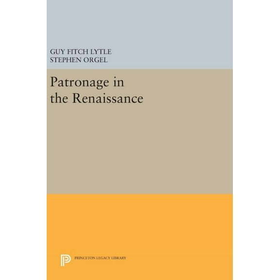 Princeton Legacy Library Patronage in the Renaissance, Book 658, (Hardcover)