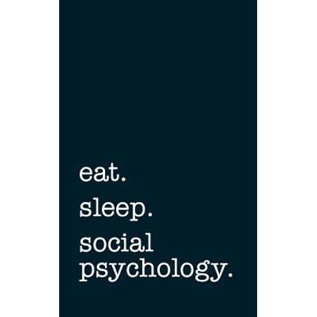 eat. sleep. social psychology. - Lined Notebook: Writing Journal Paperback