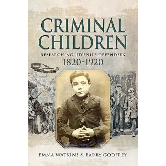 Pre-Owned Criminal Children: Researching Juvenile Offenders 1820-1920 (Paperback) 1526738082 9781526738080