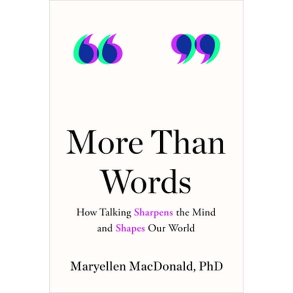 Pre-Owned More Than Words: How Talking Sharpens the Mind and Shapes Our World, 9780593545270, 0593545273, Hardcover,