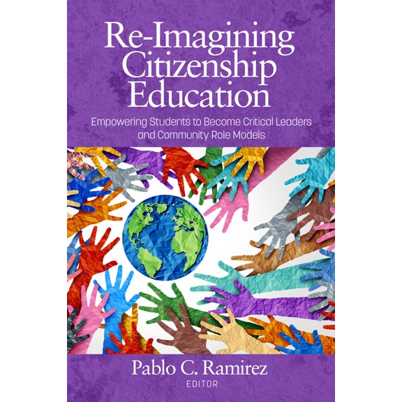 Re-Imagining Citizenship Education: Empowerstudentsto Become Critical Leadersand Community Role Models, (Paperback)