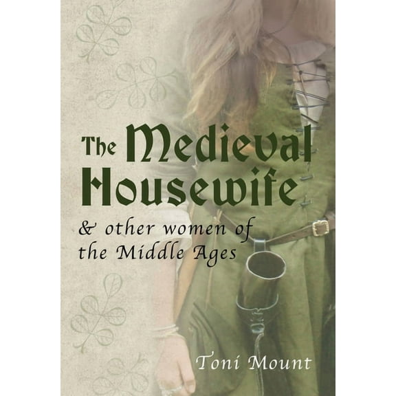 The Medieval Housewife: & Other Women of the Middle Ages, (Paperback)