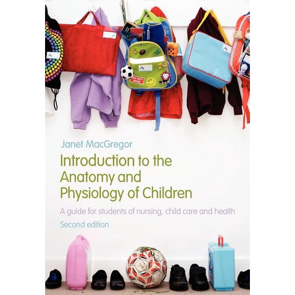 Introduction to the Anatomy and Physiology of Children: A Guide for Students of Nursing, Child Care and Health, (Paperback)