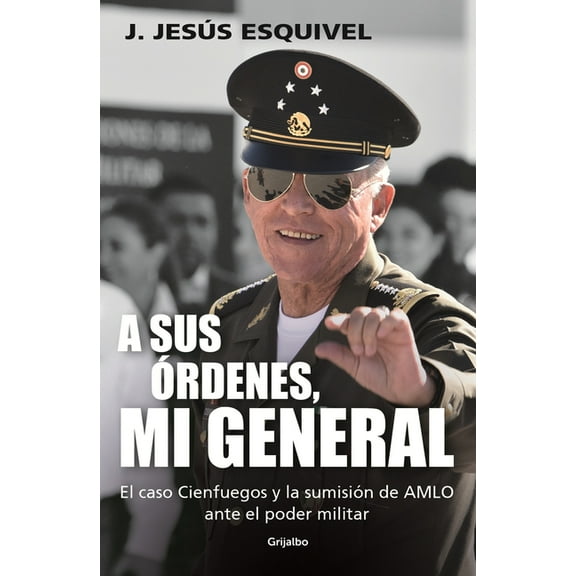 A Sus Órdenes, Mi General / On Your Command, General -- J. Jesús Esquivel