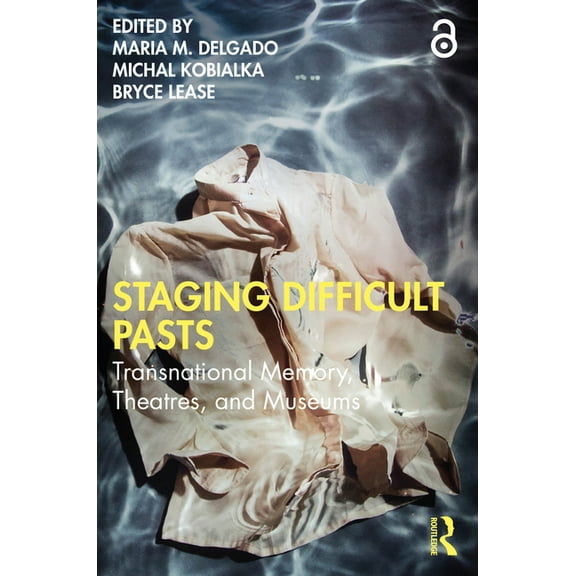 Staging Difficult Pasts: Transnational Memory, Theatres, and Museums, (Paperback)