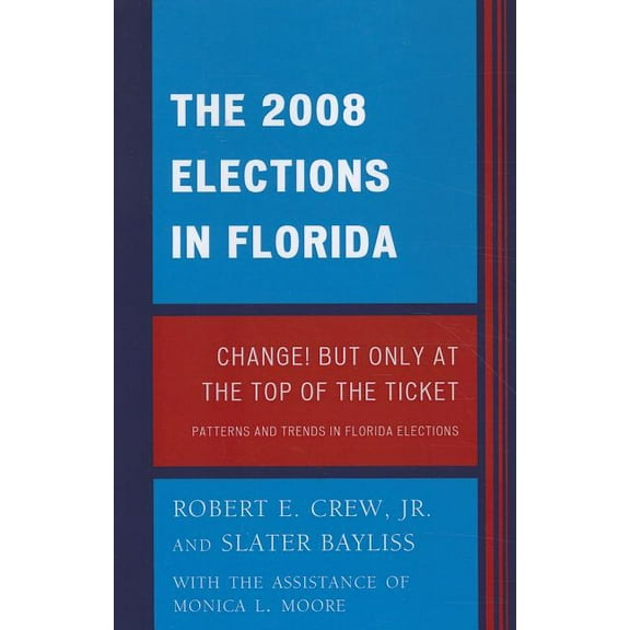 Patterns and Trends in Florida Elections The 2008 Election in Florida: Change! But Only at the Top of the Ticket, (Paperback)