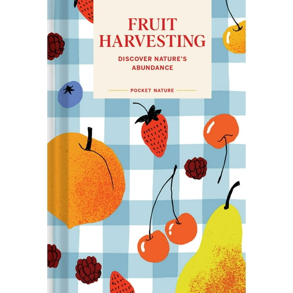 Pocket Nature Pocket Nature: Fruit Harvesting: Discover Nature's Abundance, (Hardcover)