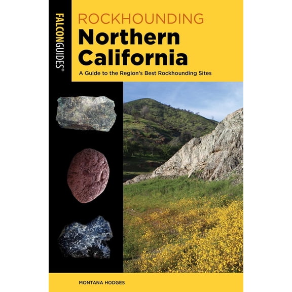 Rockhounding Rockhounding Northern California: A Guide to the Region's Best Rockhounding Sites, (Paperback)