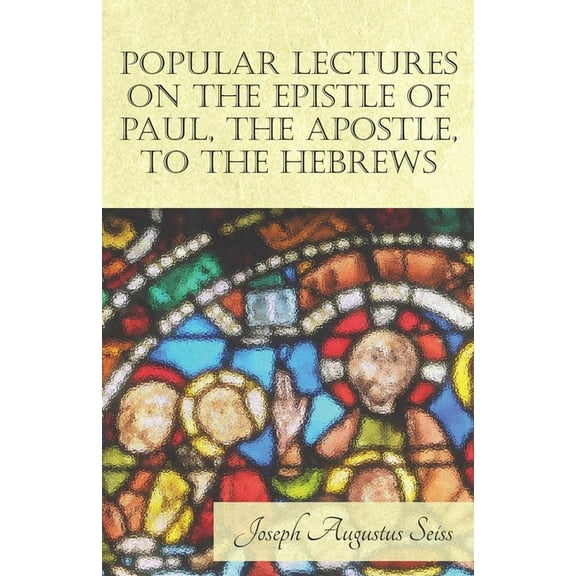 Popular Lectures on the Epistle of Paul, the Apostle, to the Hebrews, (Paperback)