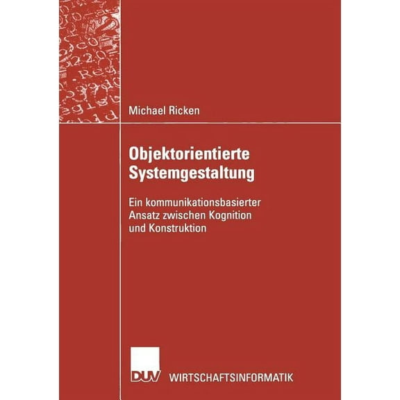 Wirtschaftsinformatik Objektorientierte Systemgestaltung: Ein Kommunikationsbasierter Ansatz Zwischen Kognition Und Konstruktion, (Paperback)