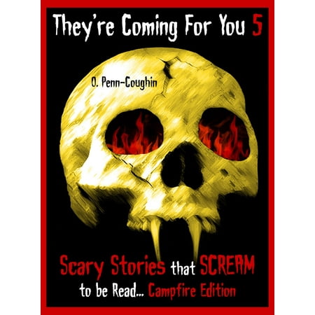 They're Coming For You 5: Scary Stories that Scream to be Read... Campfire Edition - eBook