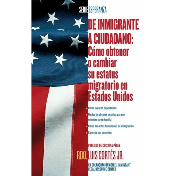 de Inmigrante A Ciudadano: Como Obtener O Cambiar su Estatus Migratorio en Estados Unidos, (Paperback)