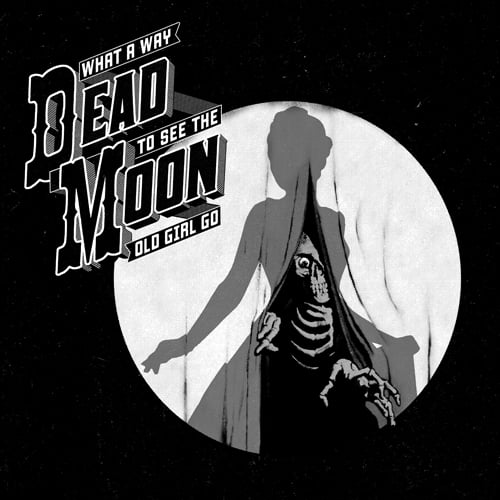 Dead Moon - What A Way To See The Old Girl Go - Rock - CD