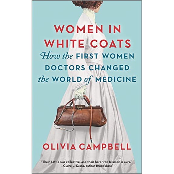 Pre-Owned Women in White Coats: How the First Women Doctors Changed the World of Medicine (Paperback) 0778311988 9780778311980