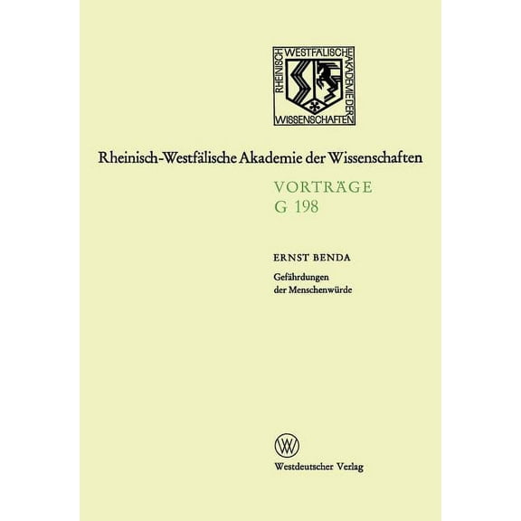 Rheinisch-Westfälische Akademie Der Wiss Gefährdungen Der Menschenwürde: 193. Sitzung Am 20. März 1974 in Düsseldorf, Book 198, (Paperback)