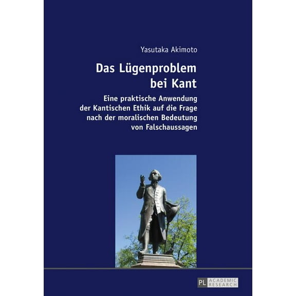 Das Luegenproblem bei Kant: Eine praktische Anwendung der Kantischen Ethik auf die Frage nach der moralischen Bedeutung , (Paperback)