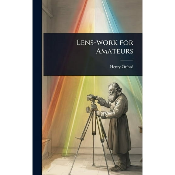 Lens-work for Amateurs, (Hardcover)